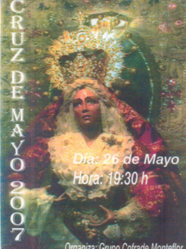 Cruz de Mayo 2007. Día: 26 de Mayo. Hora: 19:30 h. Organiza: Grupo Cofrade Monteflor.