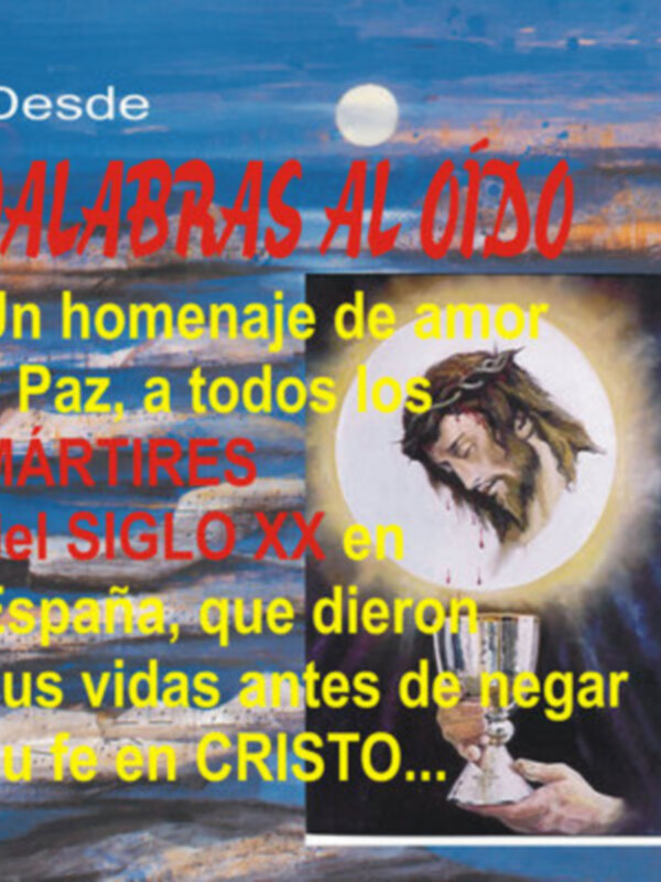 Desde PALABRAS ALOIDO, un homenaje de amor y paz a todos los Mártires del Siglo XX en España, que dieron sus vidas antes de negar su fe en CRISTO.