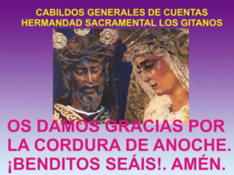 CABILDOS GENERALES DE CUENTAS HERMANDAD SACRAMENTAL LOS GITANOS OS DAMOS GRACIAS POR LA CORDURA DE ANOCHE. ¡BENDITOS SEÁIS!. AMÉN.