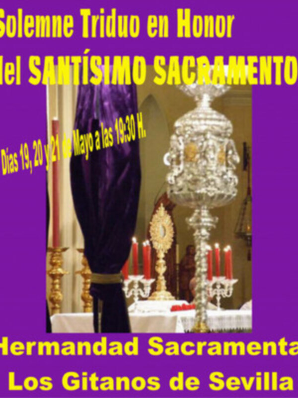Solemne Triduo en Honor del Santísimo Sacramento. Hermandad Sacramental Los Gitanos de Sevilla, días 19, 20 y 21 de Mayo a las 18:30 H.