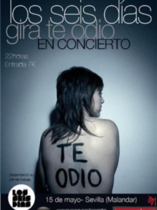 Poster anunciando un concierto de Los Seis Días en Sevilla el 15 de mayo, con una figura femenina con el texto 'Te odio' en su espalda.