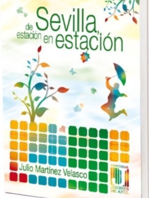 La visión humorística de Sevilla a través de los ojos de Julio Martínez Velasco La Sevilla sonriente y Sevilla de estación en estación
