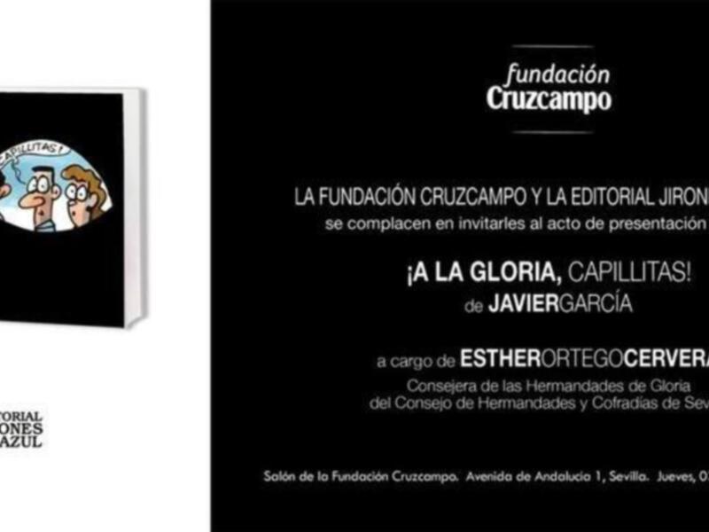 La Fundación Cruzcampo y Editorial Jirones de Azul invitan a la presentación del libro "¡A la Gloria, Capillitas!" de Javier García. La celebración tendrá lugar en Sevilla el 9 de marzo a las 20:30 horas.