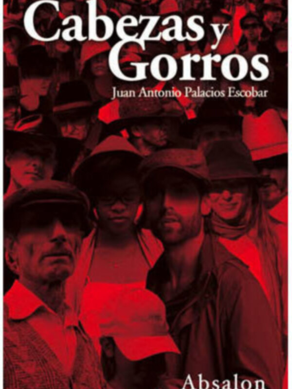 "Un libro titulado 'Cabezas y Gorros' de Juan Antonio Palacios Escobar, publicado por Absalon."