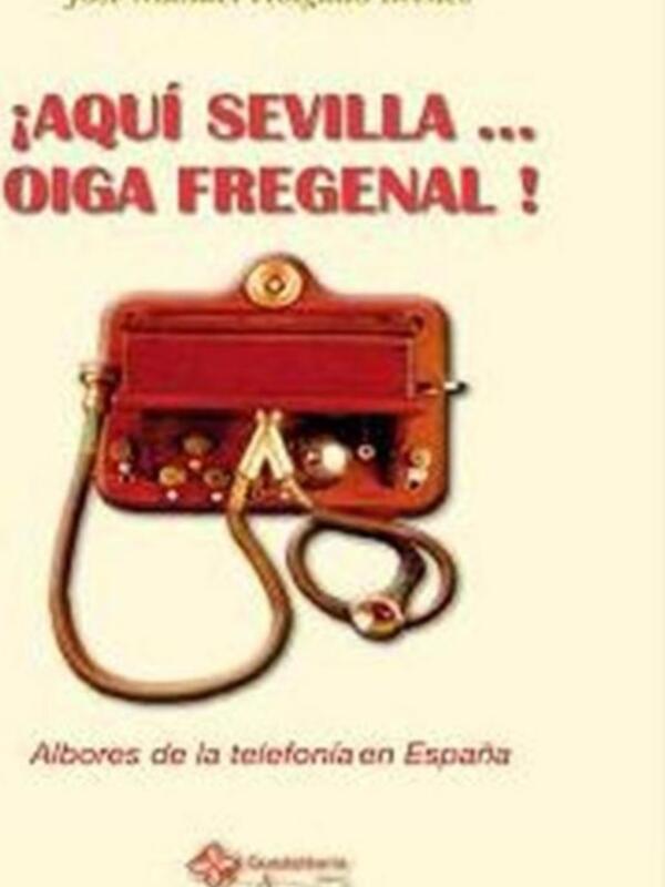 ¡Aquí Sevilla... oiga Fregenal! es un libro que explora los orígenes de la telefonía en España, destacando el papel crucial de Sevilla y su contribución a este desarrollo tecnológico.