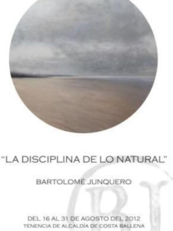 "La disciplina de lo natural", Bartolomé Junquero, del 16 al 31 de agosto de 2012 en la Tenencia de Alcalá de Costa Ballena, Rota.