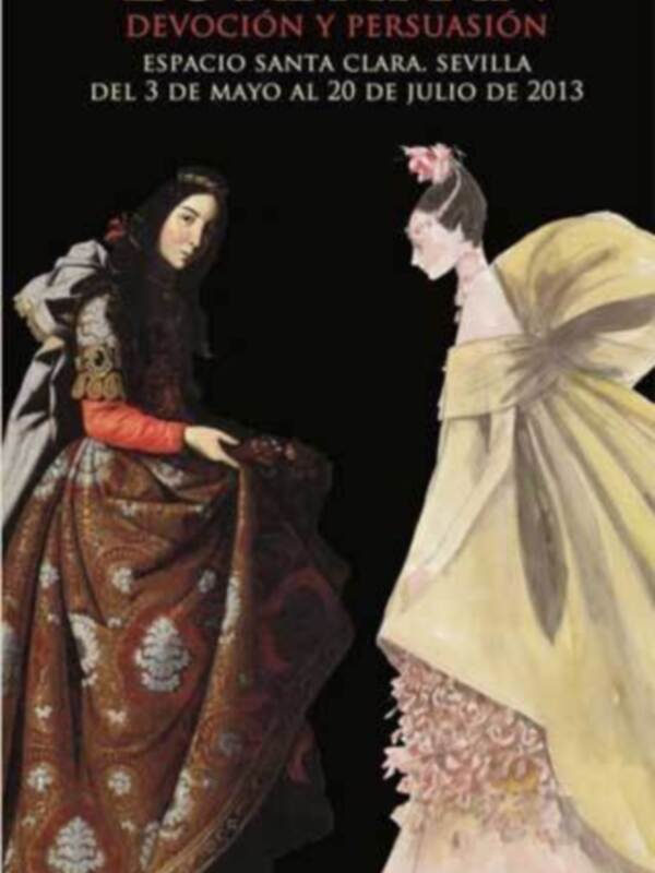 Exposición 'Santas de Zurbarán' en el Espacio Santa Clara, Sevilla, del 3 de mayo al 20 de julio de 2013. Tema: Devoción y Persuasión. Organizada por ICAS y BBVA.