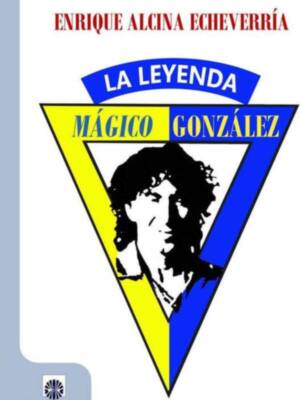 LA EDITORIAL DALYA Y EL CENTRO ANDALUZ DE LAS LETRAS PRESENTAN EL GRAN LIBRO SOBRE EL GENIAL FUTBOLISTA SALVADOREÑO DEL CADIZ, "MÁGICO GONZÁLEZ. LA LEYENDA". ESCRITO POR ENRIQUE ALCINA. 