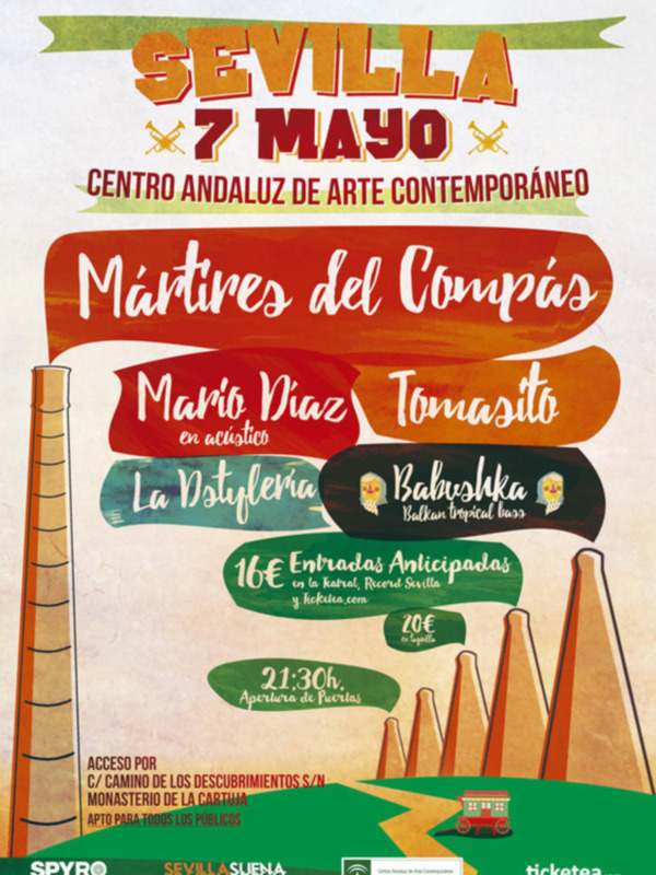 Sevilla, 7 de mayo. Centro Andaluz de Arte Contemporáneo. Mártires del Compás, Mario Díaz y Tomásito en acto. La Nostlería, Babushka. Entradas anticipadas 16€ en la barra, Barrio Sur y Ticketea.com. 20€ en taquilla. Apertura a partir de las 21:30h. Acceso por C/J Camino de los Descubrimientos S/N, Ministerio de la Cultura.