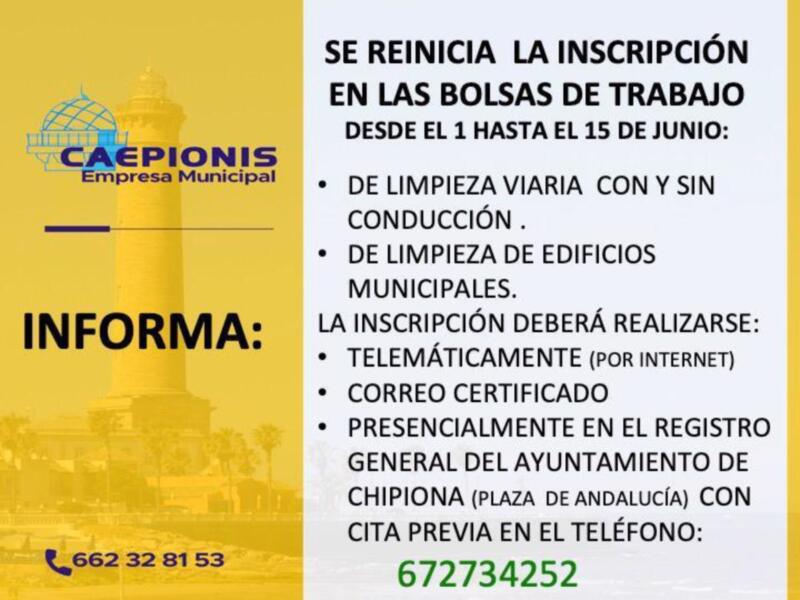 "Se reinicia la inscripción en las bolsas de trabajo desde el 1 hasta el 15 de junio. Incluye limpieza viaria con y sin conducción, limpieza de edificios municipales. Inscripción telemáticamente o presencialmente en el Registro General del Ayuntamiento de Chipiona. Teléfono: 662328153 y 672734252."