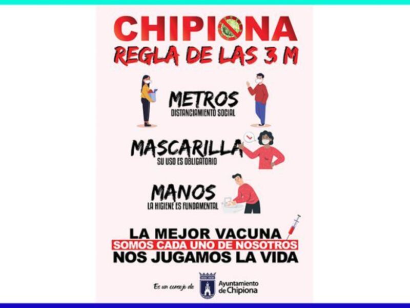 "CHIPIONA. Regla de las 3 M: Metros, Mascarilla y Manos. Distanciamiento social obligatorio. La mejor vacuna: Somos cada uno de nosotros. Nos jugamos la vida."