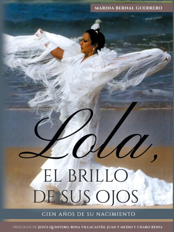 "Marina Bernal Guerrero, 'Lola, El Brillo de sus Ojos', 100 años desde su nacimiento. Prologos de Jesús Quintero, Rosa Villacastín, Juan y Medio y Charo Reina."