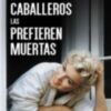 "Los caballeros las prefieren muertas" nueva novela de la gaditana Carmen Moreno