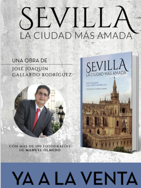 Una obra de José Joaquín Gallardo Rodríguez sobre Sevilla, la ciudad más amada. Con más de 100 fotografías de Manuel Olmedo. Ya a la venta.