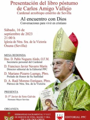 Presentación de libro póstumo de  D. Carlos Amigo Vallejo el  sábado 16 de septiembre a las 21:00h en la Iglesia de Ntra. Sra. de la Victoria de Osuna