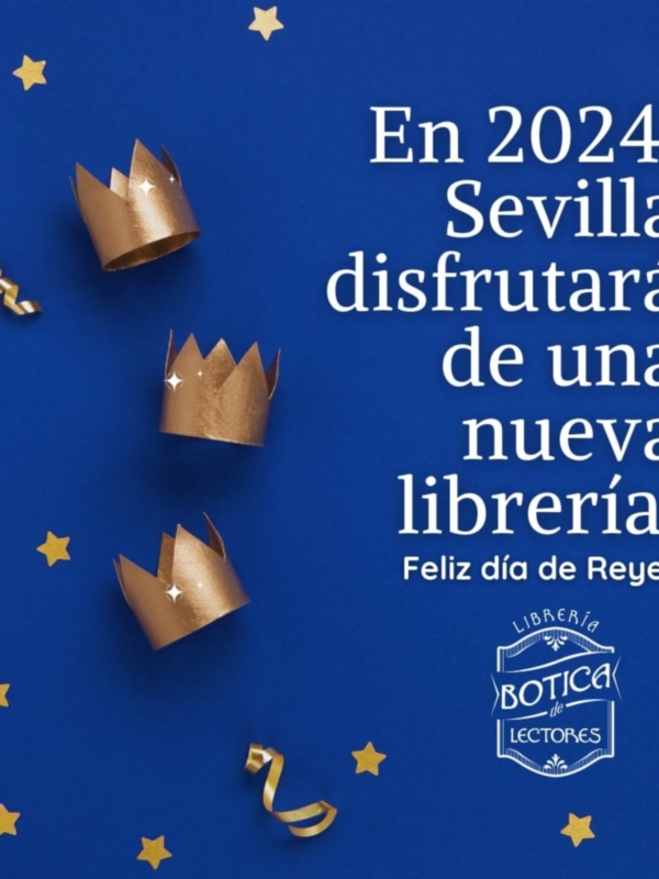 En 2024, Sevilla disfrutará de una nueva librería con la Botica Lectores. Feliz día de Reyes.