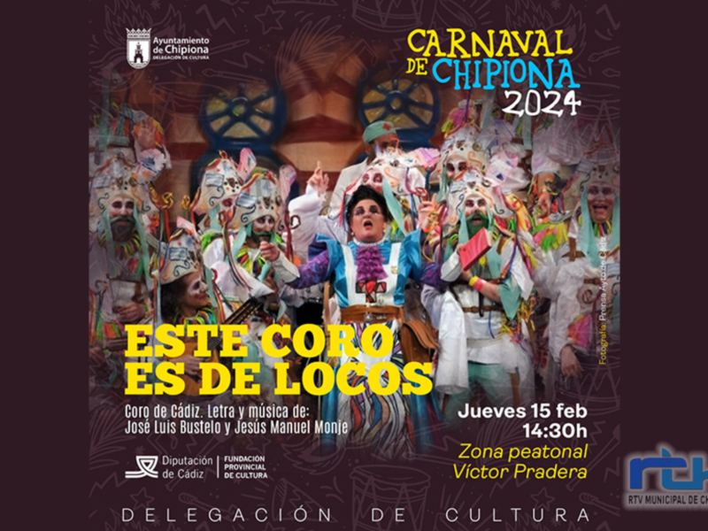 Carnaval de Chipiona 2024. Este coro es de locos. Jueves 15 feb, 14:30h. Zona Victor Peatonal, Pradería. Ayuntamiento de Chipiona. Fundación Municipal de Cultura. RTM Municipal de Chipiona.