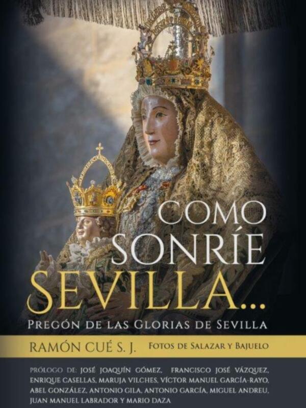 Portada de un libro con una imagen de una Virgen María vestida con una capa y tocado con una corona dorada, junto con el título 'Como sonríe Sevilla' y el nombre de los autores.