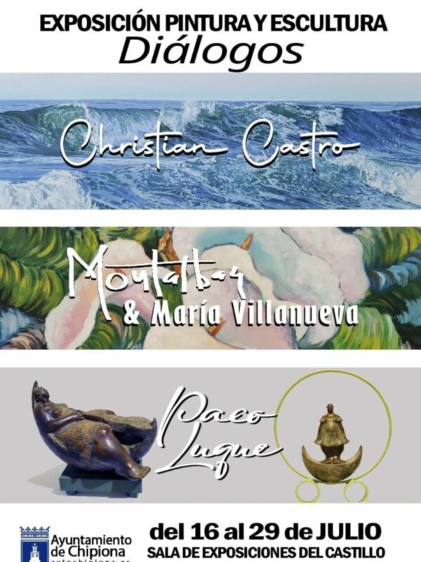Exposición de pintura y escultura 'Diálogos' con Christian Castro, Moyetbay & Mario Villanueva en el Castillo de Chipiona del 16 al 29 de julio.