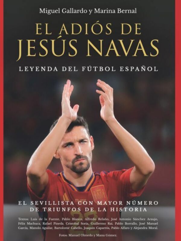 El libro "El Adiós de Jesús Navas" narra la leyenda del fútbol español, destacando al sevillista Jesús Navas como el jugador con mayor número de triunfos en la historia del fútbol español.