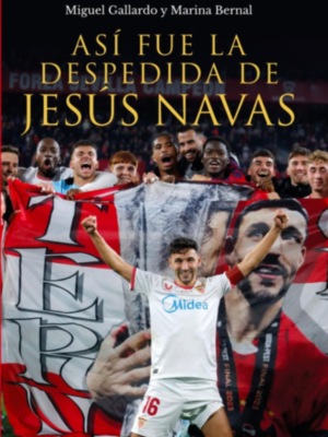 Este lunes homenaje de los periodistas deportivos a Jesús Navas coincidiendo con el libro “Así fue la despedida de Jesús Navas”