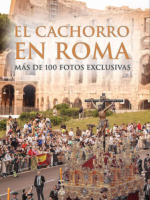 Se presenta el libro “El Cachorro en Roma”, una obra que documenta la histórica procesión del Cristo de la Expiración de Sevilla durante el Jubileo de las Hermandades en 2025