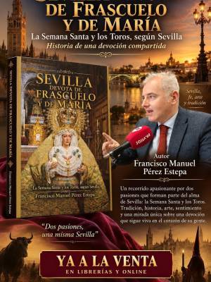 Nuevo Libro de Francisco Pérez Estepa de la editorial Sevillapress  «Sevilla devota de Frascuelo y de María»,
