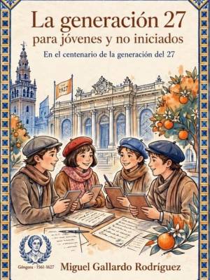 Primer libro la Generación del 27 para jóvenes y no iniciados, en su centenario recoge el cartel del carnaval de chipiona 1991 de Rafael Alberti .